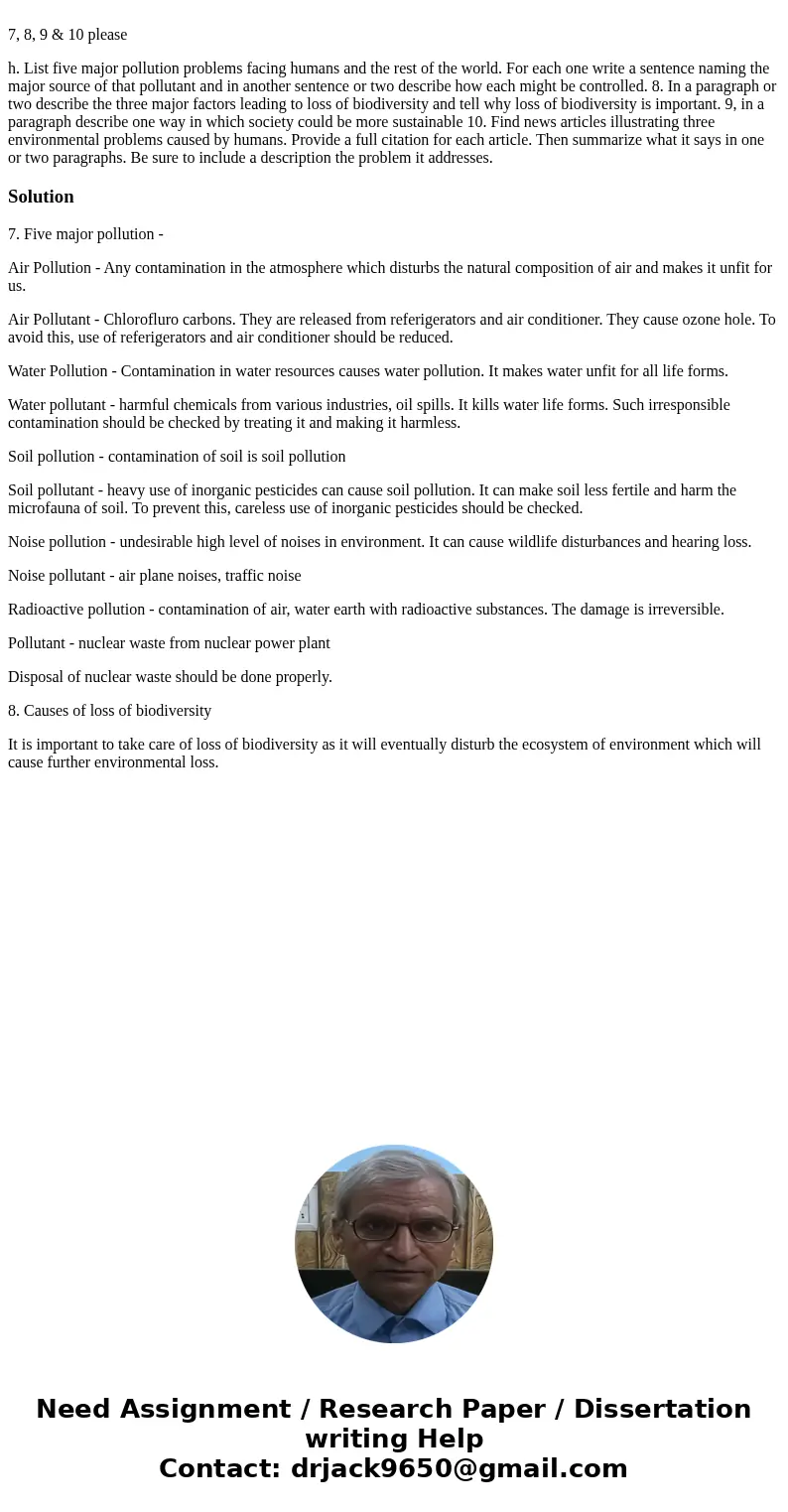  7, 8, 9 & 10 please h. List five major pollution problems facing humans and the rest of the world. For each one write a sentence naming the major source of
