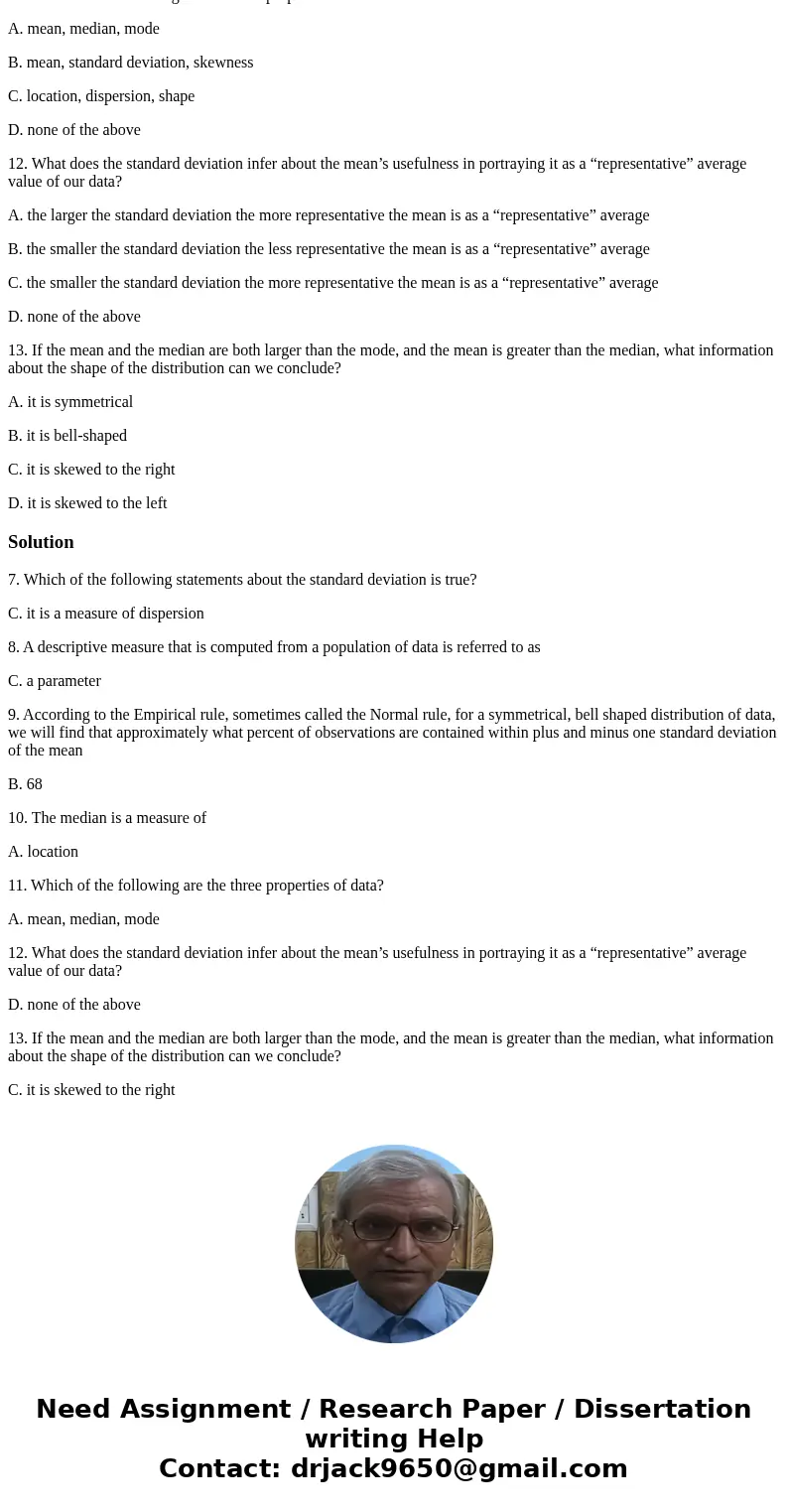 7. Which of the following statements about the standard deviation is true? A. it is a relative measure B. it is not affected by extreme values C. it is a measur 7. Which of the following statements about the standard deviation is true? A. it is a relative measure B. it is not affected by extreme values C. it is a measur