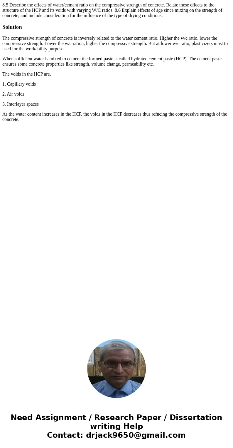 8.5 Describe the effects of water/cement ratio on the compressive strength of concrete. Relate these effects to the structure of the HCP and its voids with var  8.5 Describe the effects of water/cement ratio on the compressive strength of concrete. Relate these effects to the structure of the HCP and its voids with var