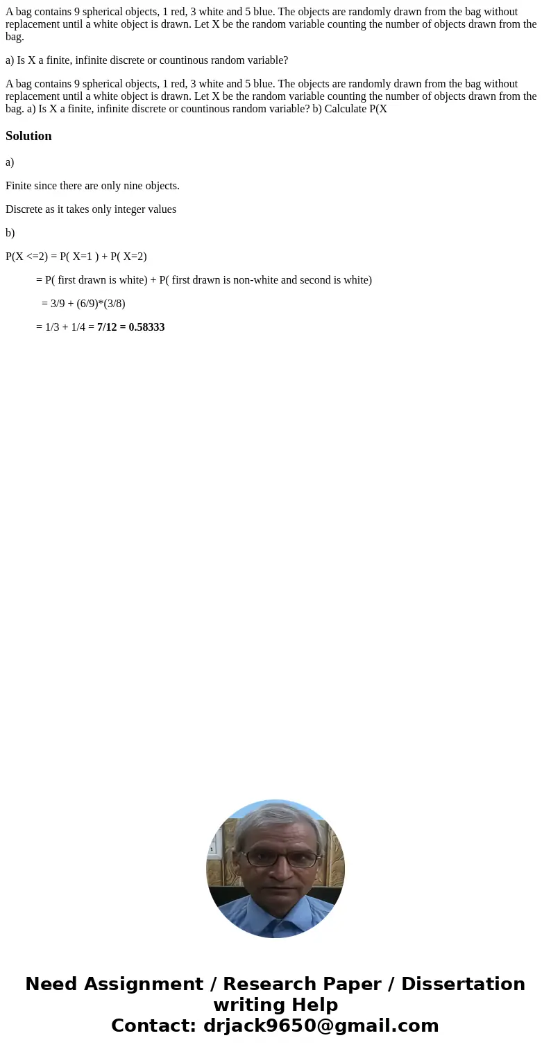 A bag contains 9 spherical objects, 1 red, 3 white and 5 blue. The objects are randomly drawn from the bag without replacement until a white object is drawn. Le A bag contains 9 spherical objects, 1 red, 3 white and 5 blue. The objects are randomly drawn from the bag without replacement until a white object is drawn. Le