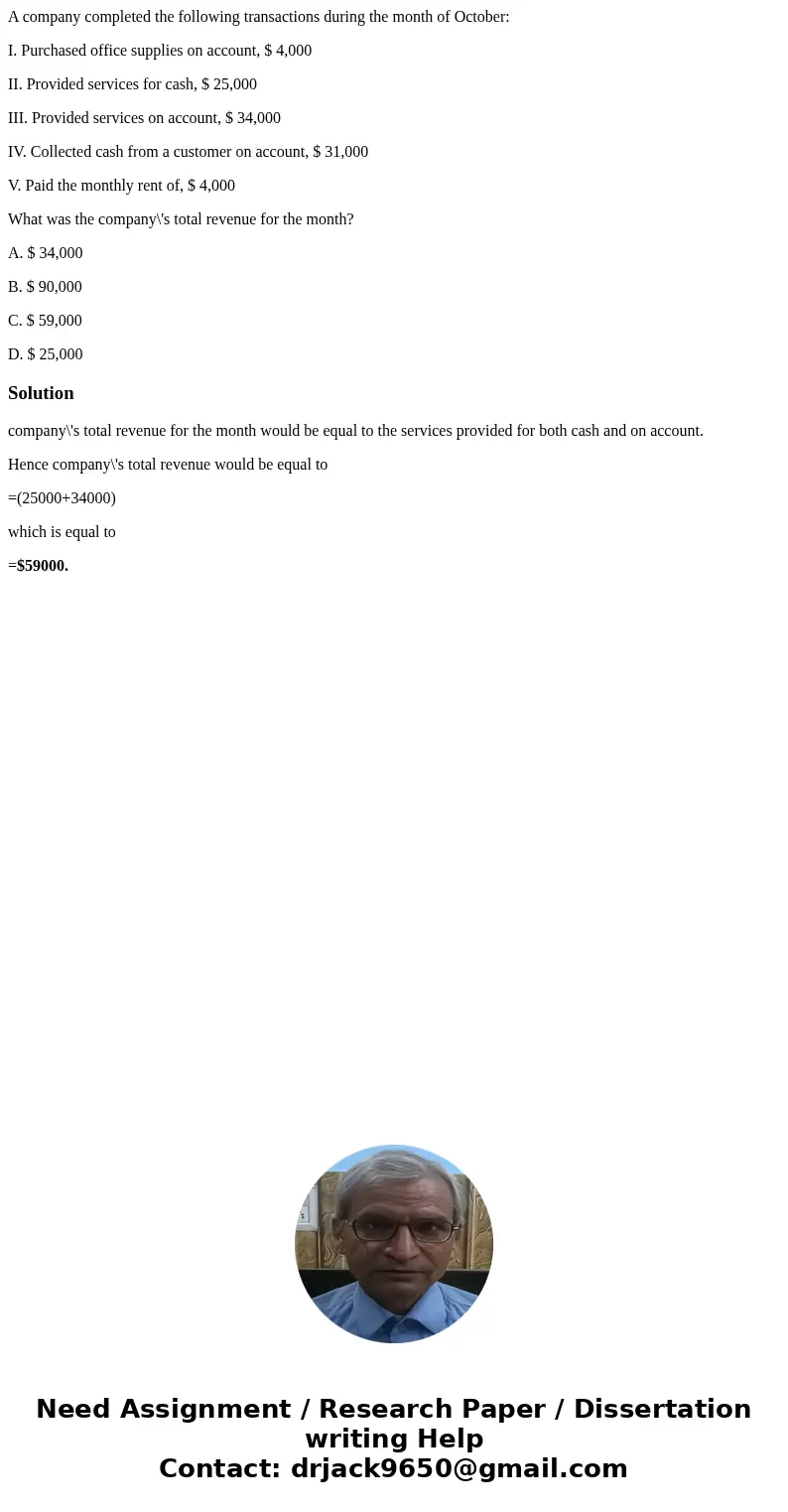 A company completed the following transactions during the month of October: I. Purchased office supplies on account, $ 4,000 II. Provided services for cash, $ 2 A company completed the following transactions during the month of October: I. Purchased office supplies on account, $ 4,000 II. Provided services for cash, $ 2