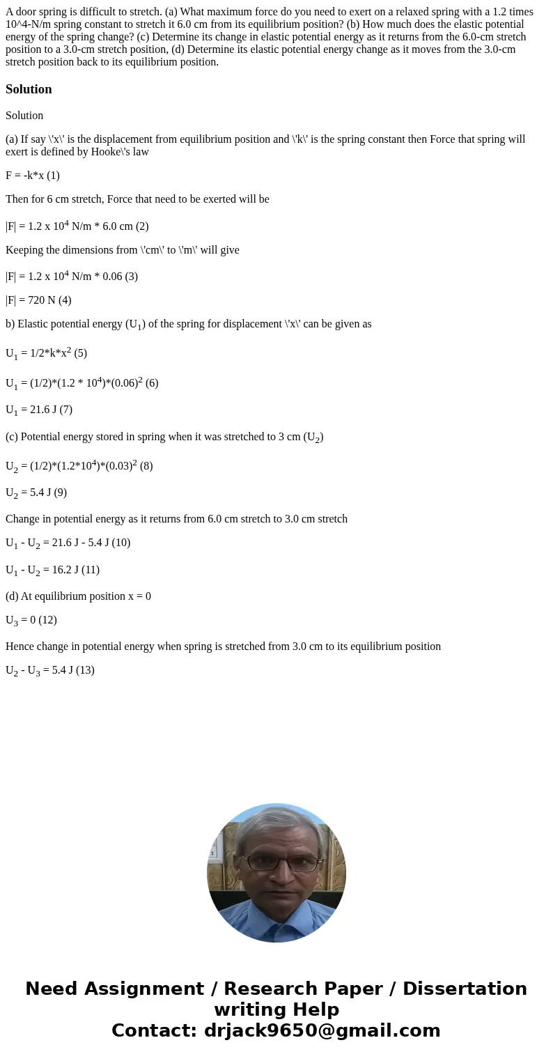  A door spring is difficult to stretch. (a) What maximum force do you need to exert on a relaxed spring with a 1.2 times 10^4-N/m spring constant to stretch it 