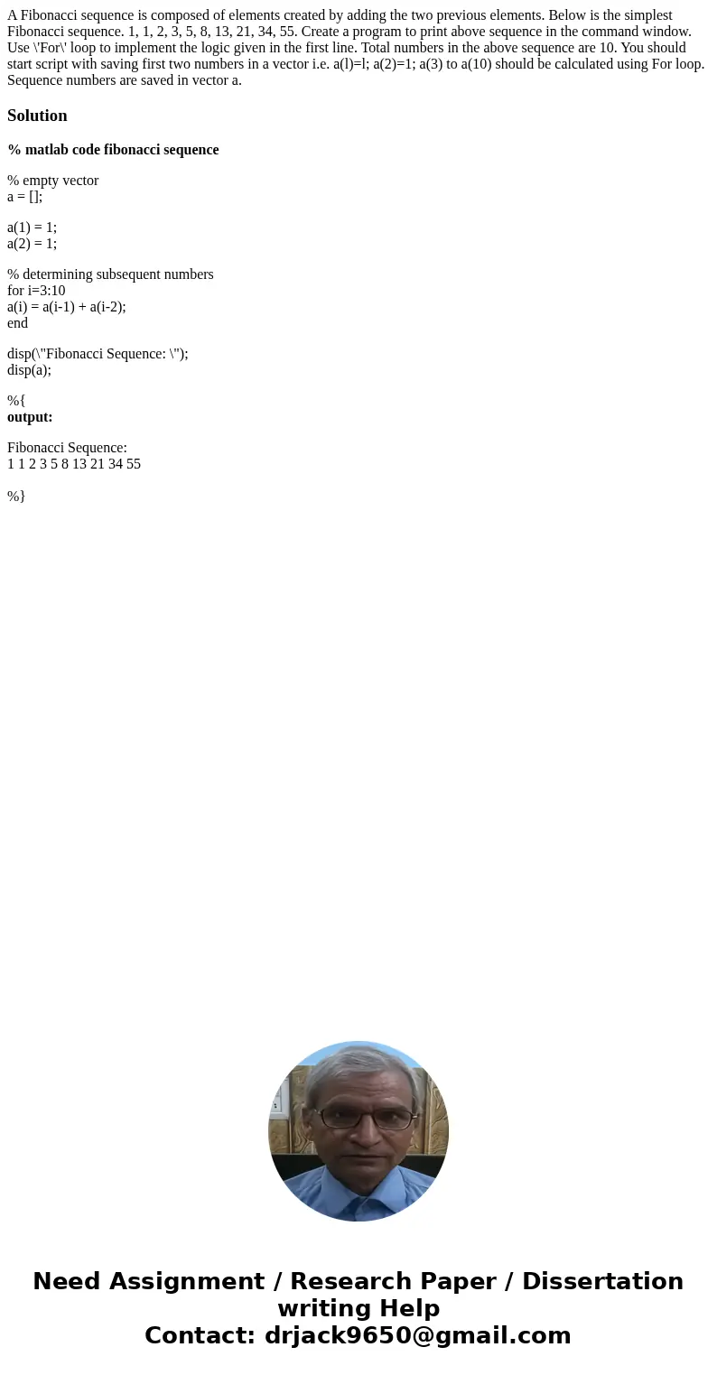 A Fibonacci sequence is composed of elements created by adding the two previous elements. Below is the simplest Fibonacci sequence. 1, 1, 2, 3, 5, 8, 13, 21, 3  A Fibonacci sequence is composed of elements created by adding the two previous elements. Below is the simplest Fibonacci sequence. 1, 1, 2, 3, 5, 8, 13, 21, 3