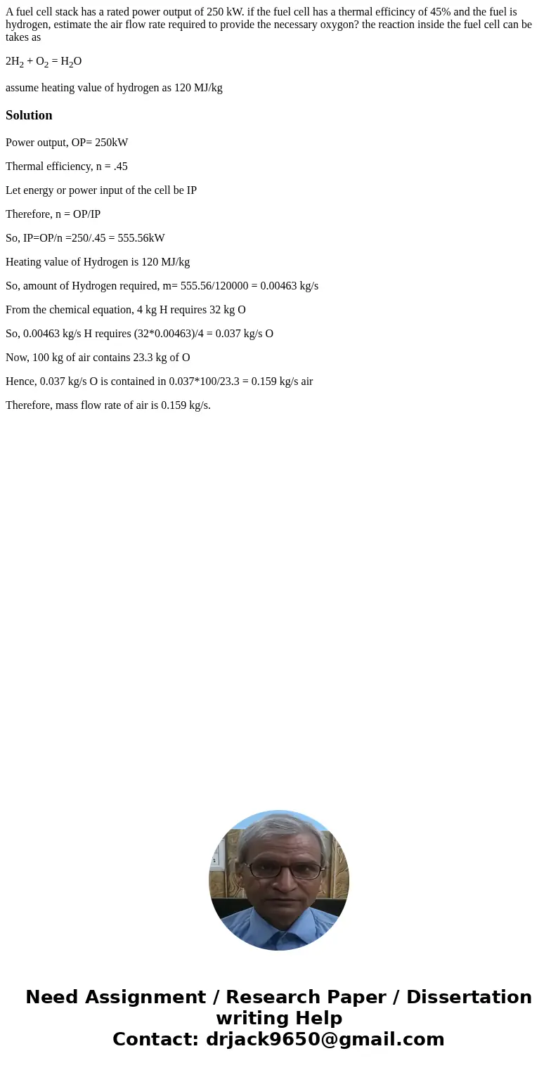 A fuel cell stack has a rated power output of 250 kW. if the fuel cell has a thermal efficincy of 45% and the fuel is hydrogen, estimate the air flow rate requi A fuel cell stack has a rated power output of 250 kW. if the fuel cell has a thermal efficincy of 45% and the fuel is hydrogen, estimate the air flow rate requi