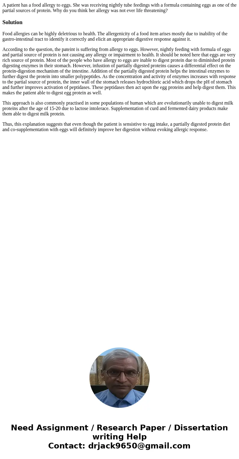 A patient has a food allergy to eggs. She was receiving nightly tube feedings with a formula containing eggs as one of the partial sources of protein. Why do yo A patient has a food allergy to eggs. She was receiving nightly tube feedings with a formula containing eggs as one of the partial sources of protein. Why do yo