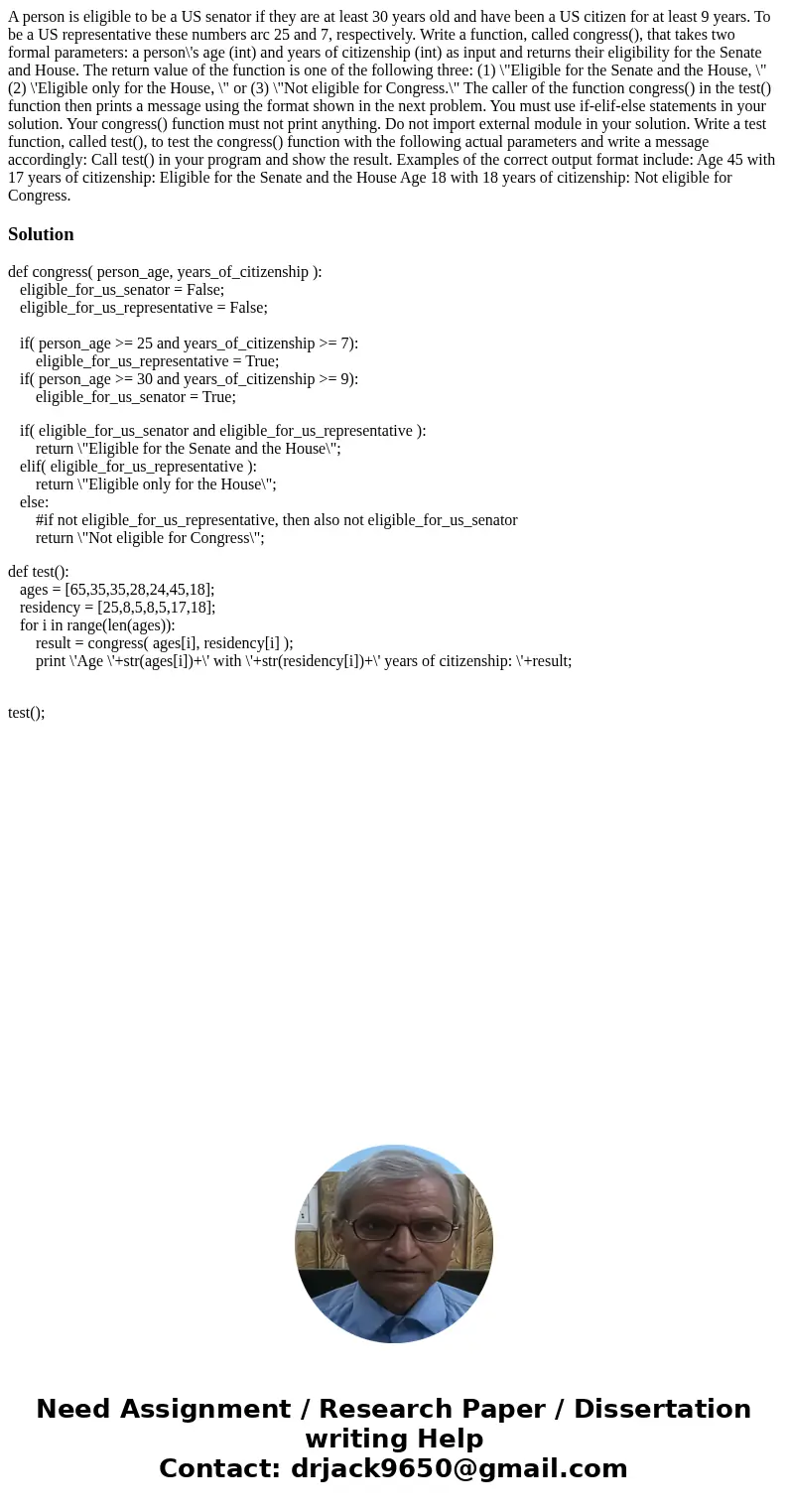  A person is eligible to be a US senator if they are at least 30 years old and have been a US citizen for at least 9 years. To be a US representative these numb