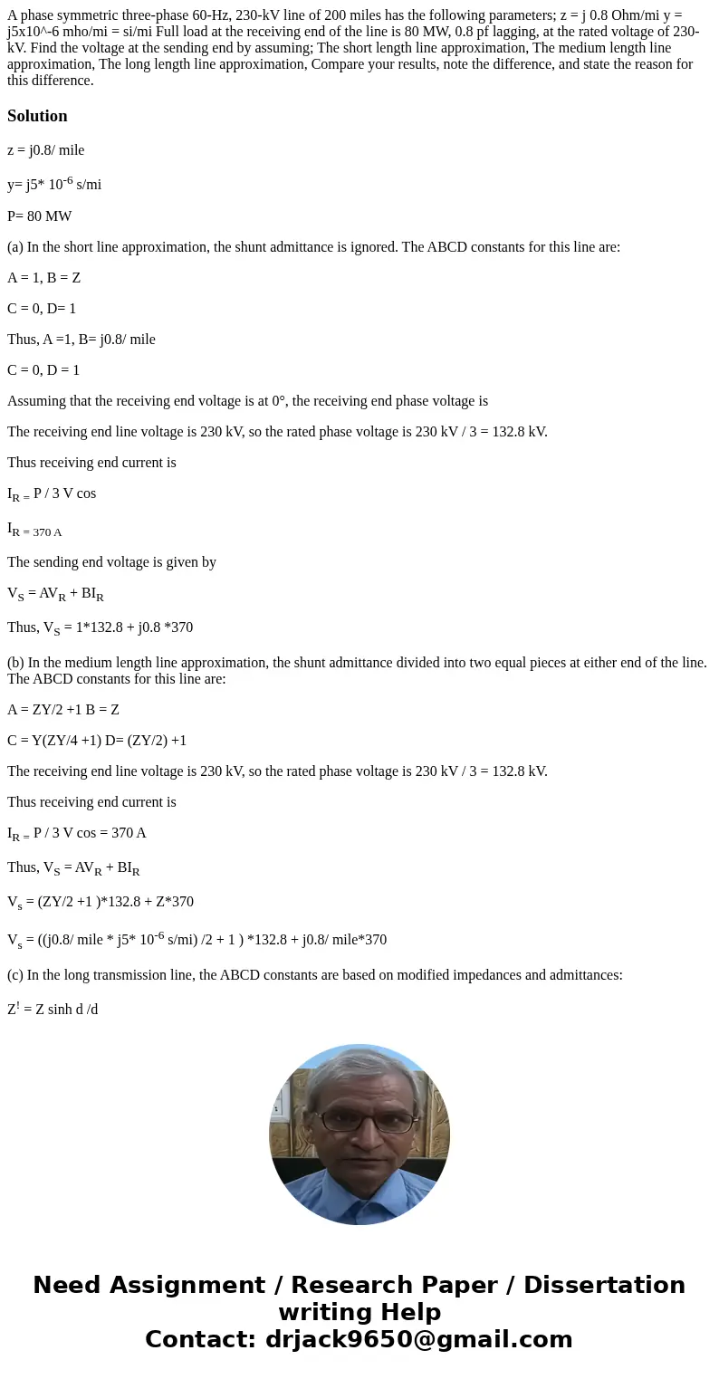 A phase symmetric three-phase 60-Hz, 230-kV line of 200 miles has the following parameters; z = j 0.8 Ohm/mi y = j5x10^-6 mho/mi = si/mi Full load at the recei  A phase symmetric three-phase 60-Hz, 230-kV line of 200 miles has the following parameters; z = j 0.8 Ohm/mi y = j5x10^-6 mho/mi = si/mi Full load at the recei