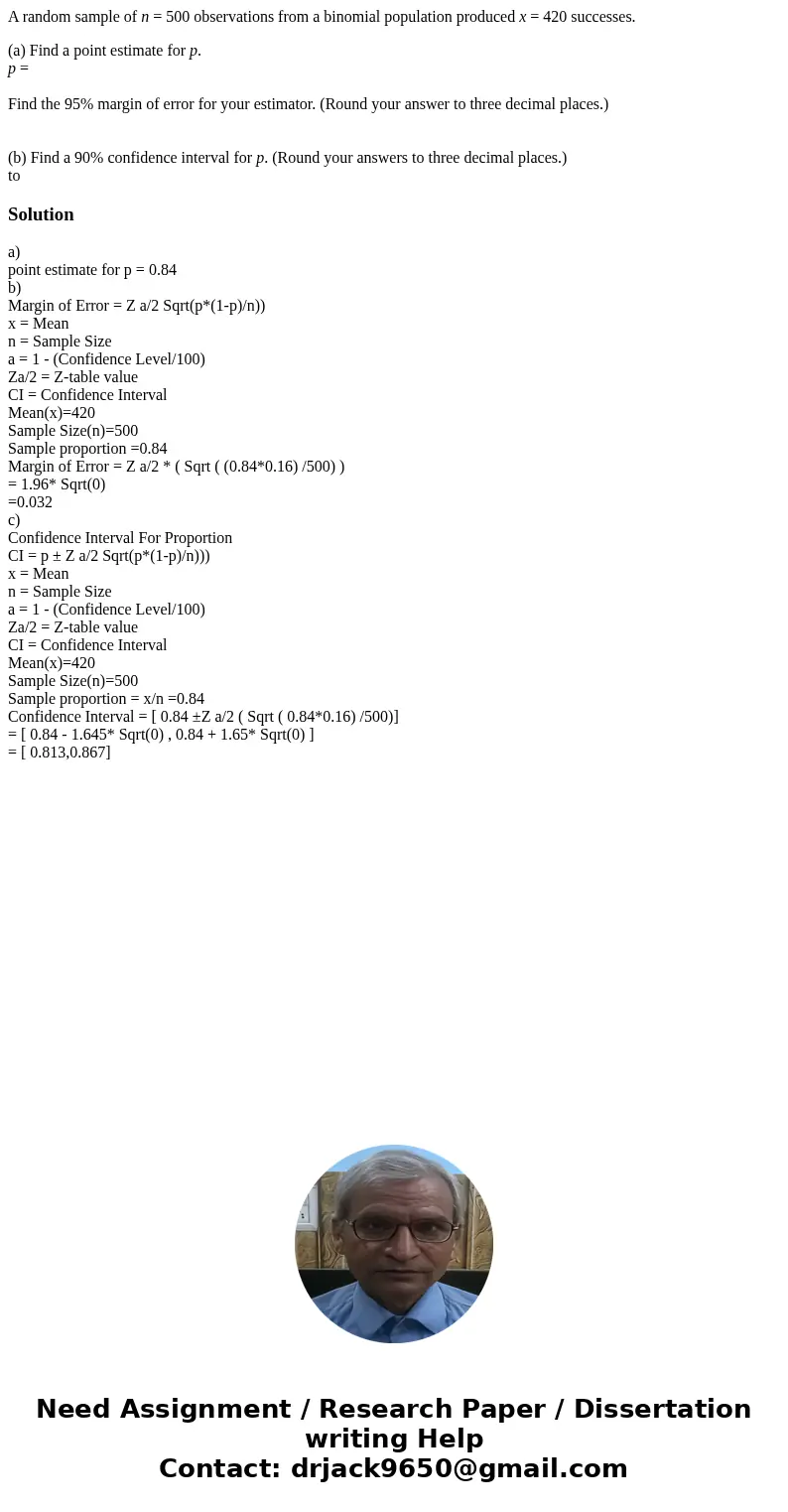 A random sample of n = 500 observations from a binomial population produced x = 420 successes. (a) Find a point estimate for p. p = Find the 95% margin of error
