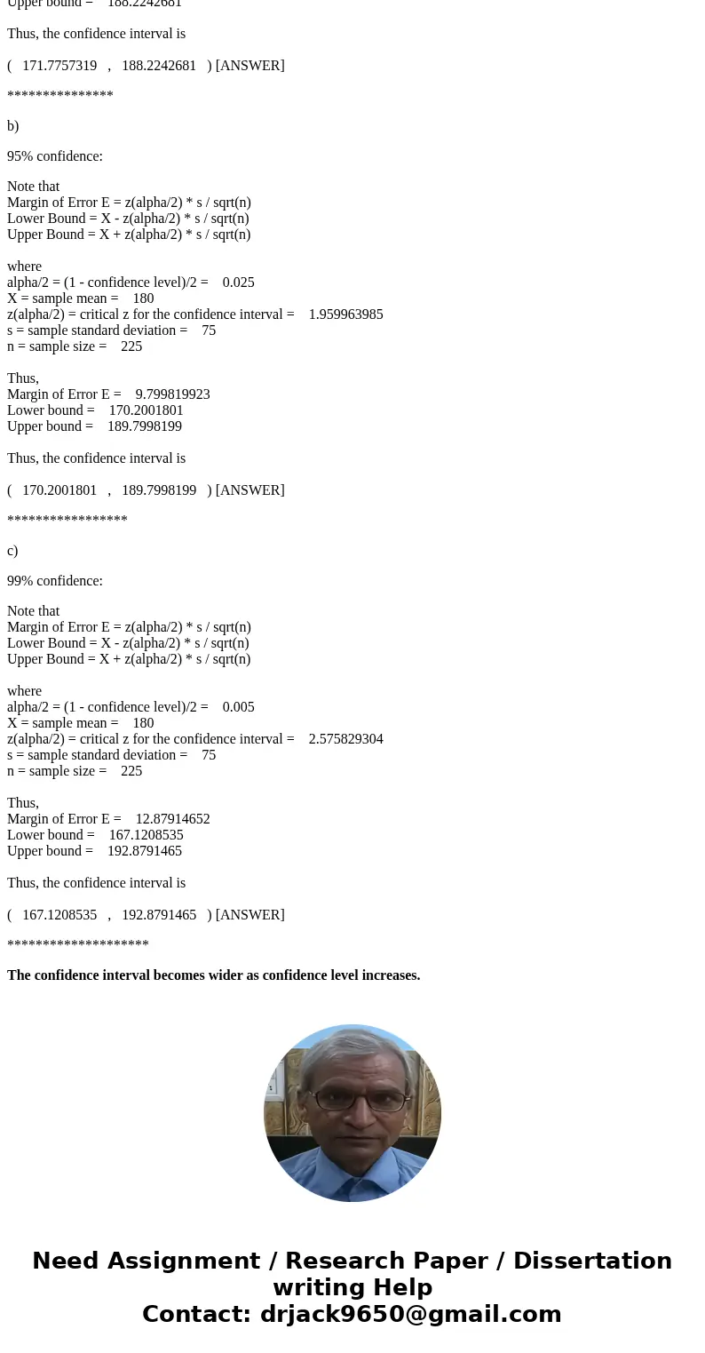 A sample of 225 elements from a population with a standard deviation of 75 is selected. Sample mean is 180. Find 90%, 95% and 99% confidence interval for mu. Wh