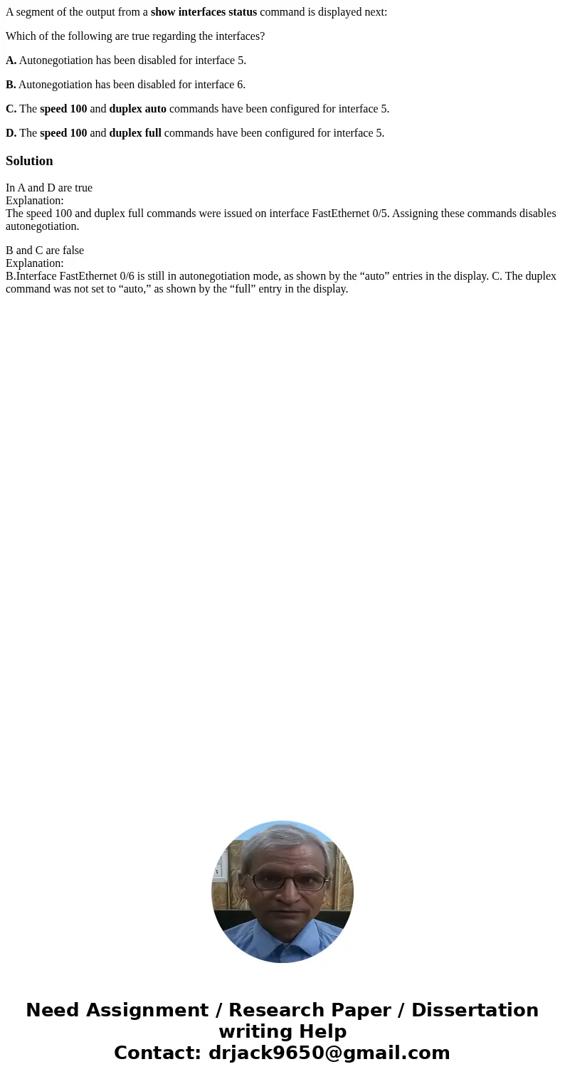 A segment of the output from a show interfaces status command is displayed next: Which of the following are true regarding the interfaces? A. Autonegotiation ha A segment of the output from a show interfaces status command is displayed next: Which of the following are true regarding the interfaces? A. Autonegotiation ha