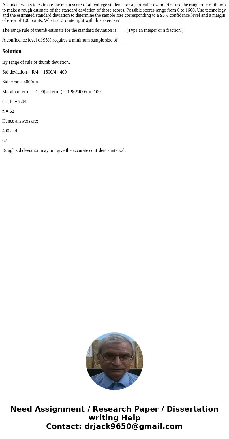 A student wants to estimate the mean score of all college students for a particular exam. First use the range rule of thumb to make a rough estimate of the stan A student wants to estimate the mean score of all college students for a particular exam. First use the range rule of thumb to make a rough estimate of the stan