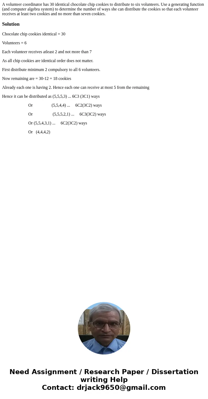 A volunteer coordinator has 30 identical chocolate chip cookies to distribute to six volunteers. Use a generating function (and computer algebra system) to dete A volunteer coordinator has 30 identical chocolate chip cookies to distribute to six volunteers. Use a generating function (and computer algebra system) to dete