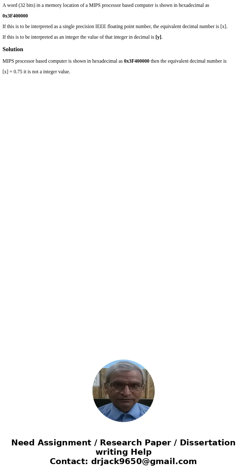 A word (32 bits) in a memory location of a MIPS processor based computer is shown in hexadecimal as 0x3F400000 If this is to be interpreted as a single precisio A word (32 bits) in a memory location of a MIPS processor based computer is shown in hexadecimal as 0x3F400000 If this is to be interpreted as a single precisio