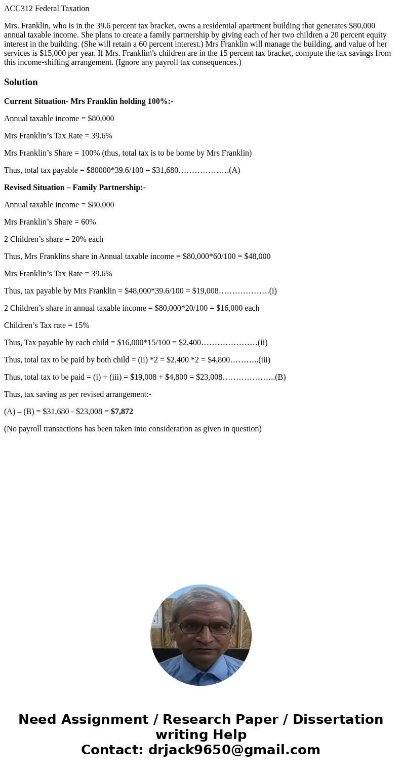 ACC312 Federal Taxation Mrs. Franklin, who is in the 39.6 percent tax bracket, owns a residential apartment building that generates $80,000 annual taxable incom ACC312 Federal Taxation Mrs. Franklin, who is in the 39.6 percent tax bracket, owns a residential apartment building that generates $80,000 annual taxable incom