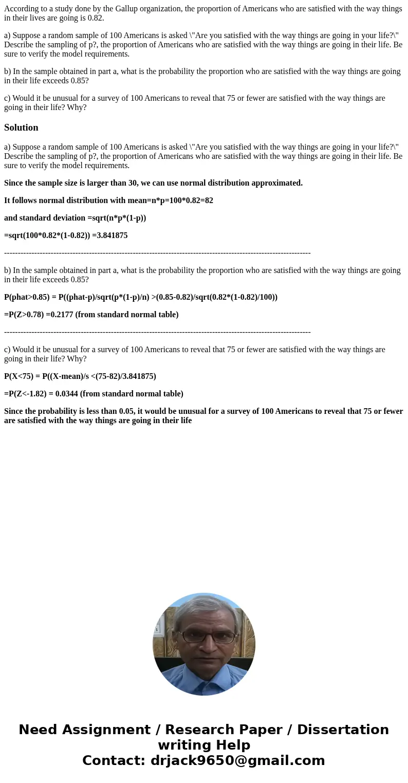 According to a study done by the Gallup organization, the proportion of Americans who are satisfied with the way things in their lives are going is 0.82. a) Sup