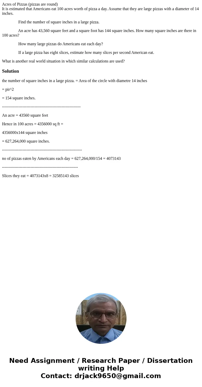 Acres of Pizzas (pizzas are round) It is estimated that Americans eat 100 acres worth of pizza a day. Assume that they are large pizzas with a diameter of 14 in Acres of Pizzas (pizzas are round) It is estimated that Americans eat 100 acres worth of pizza a day. Assume that they are large pizzas with a diameter of 14 in