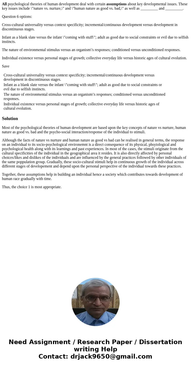 All psychological theories of human development deal with certain assumptions about key developmental issues. These key issues include \ All psychological theories of human development deal with certain assumptions about key developmental issues. These key issues include \
