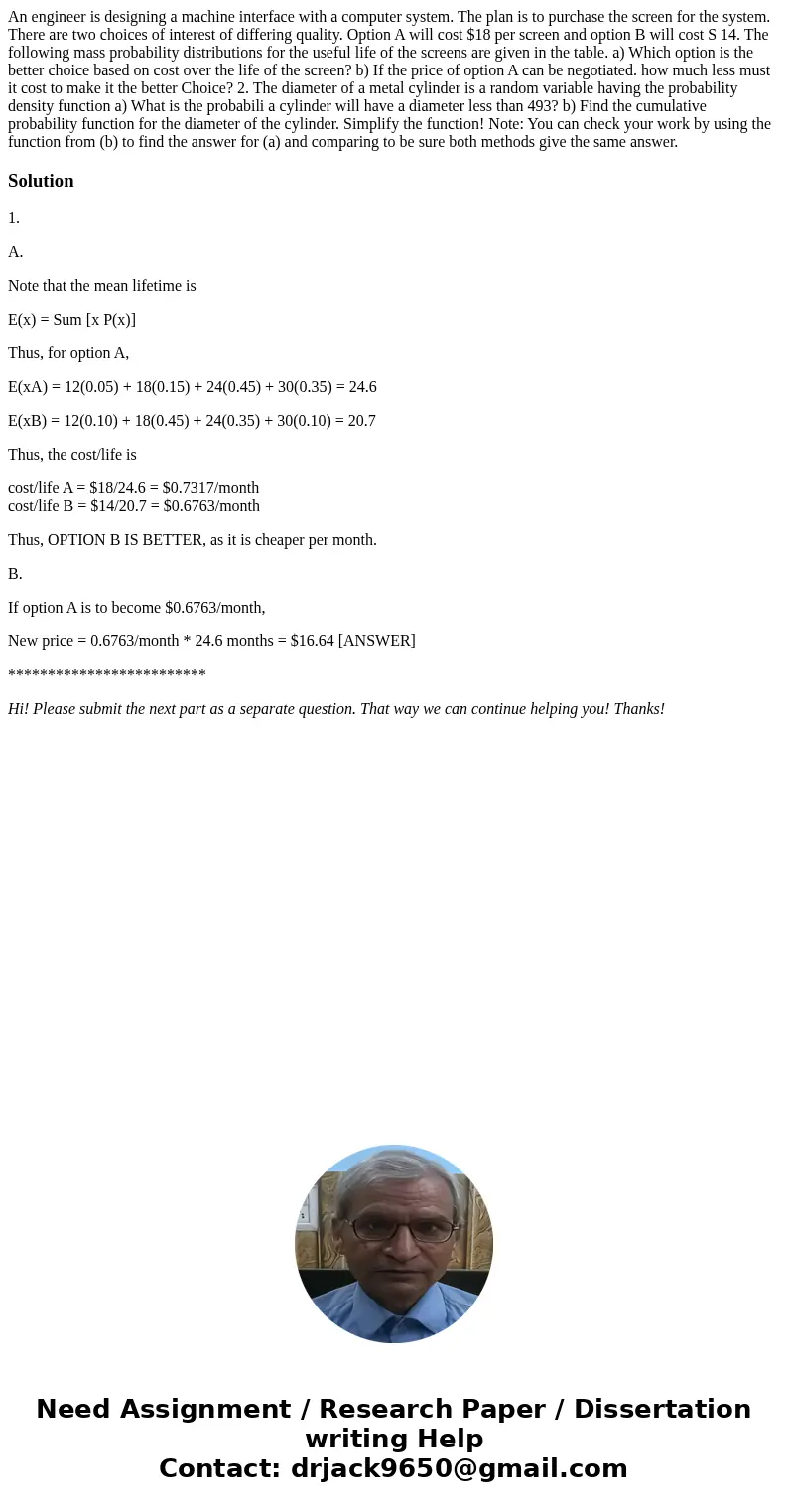 An engineer is designing a machine interface with a computer system. The plan is to purchase the screen for the system. There are two choices of interest of di  An engineer is designing a machine interface with a computer system. The plan is to purchase the screen for the system. There are two choices of interest of di