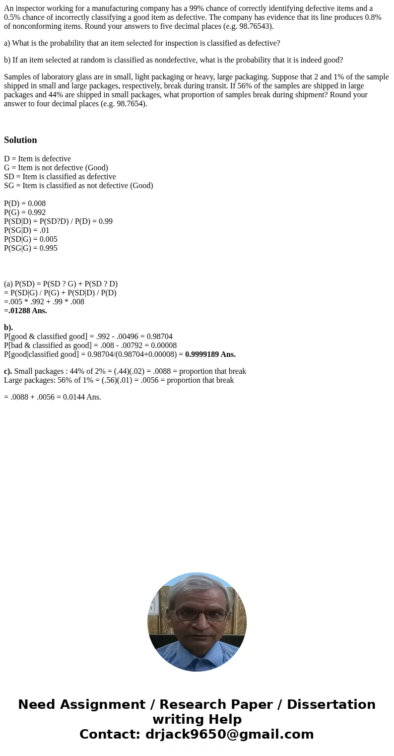 An inspector working for a manufacturing company has a 99% chance of correctly identifying defective items and a 0.5% chance of incorrectly classifying a good i