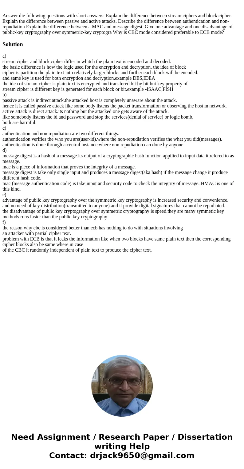 Answer die following questions with short answers: Explain the difference between stream ciphers and block cipher. Explain the difference between passive and a  Answer die following questions with short answers: Explain the difference between stream ciphers and block cipher. Explain the difference between passive and a
