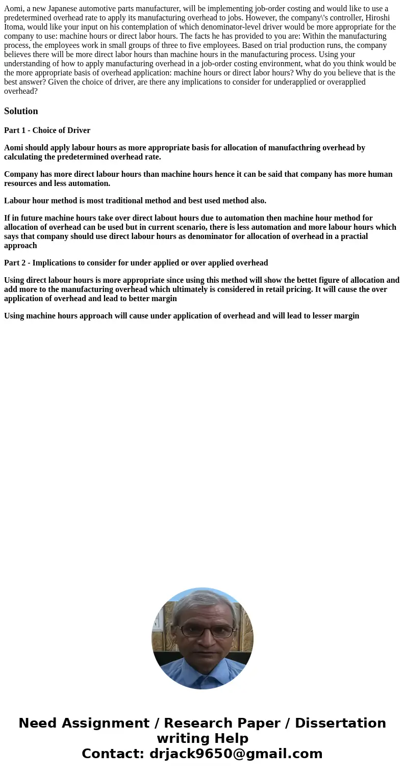 Aomi, a new Japanese automotive parts manufacturer, will be implementing job-order costing and would like to use a predetermined overhead rate to apply its manu Aomi, a new Japanese automotive parts manufacturer, will be implementing job-order costing and would like to use a predetermined overhead rate to apply its manu