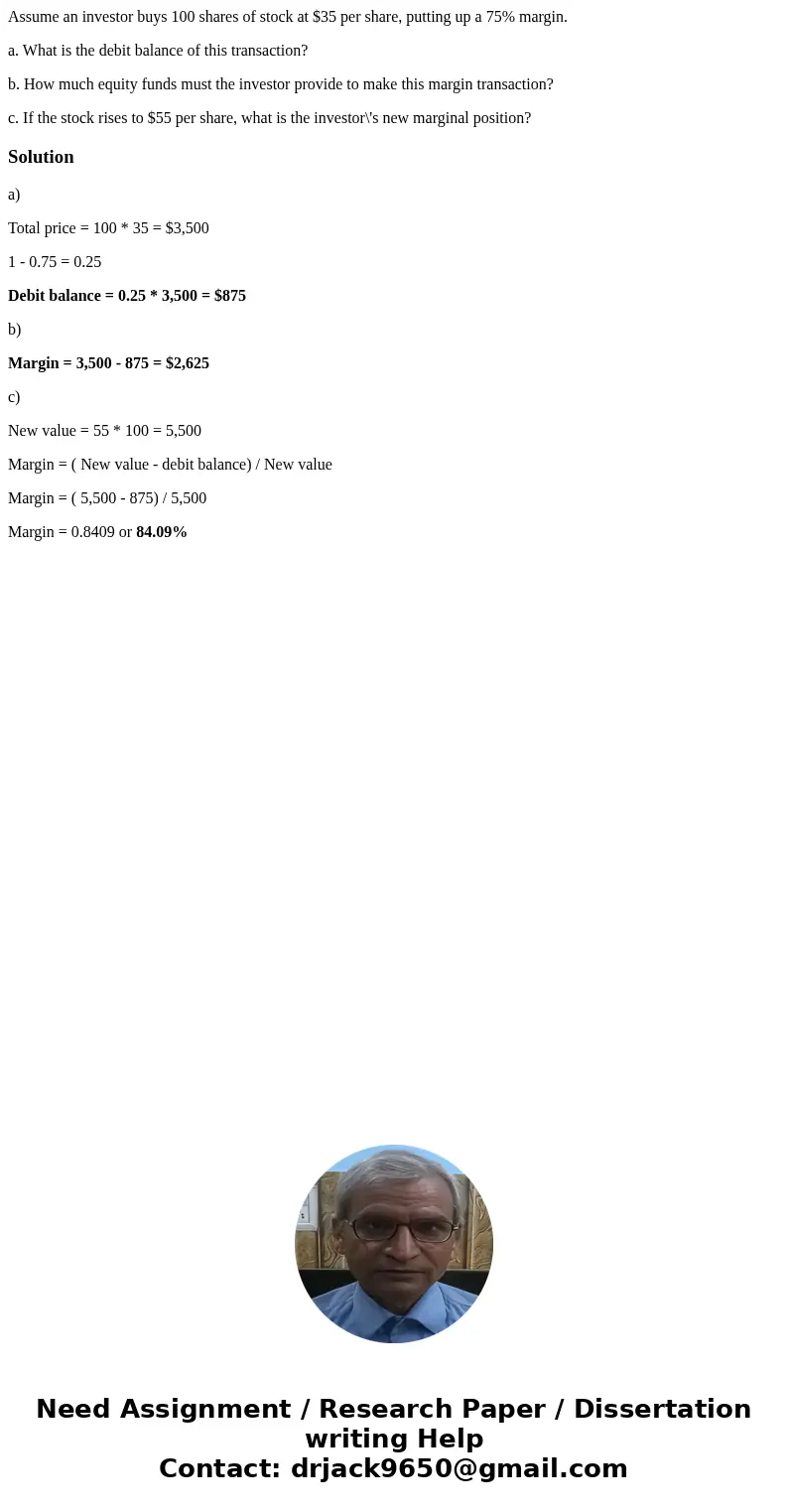 Assume an investor buys 100 shares of stock at $35 per share, putting up a 75% margin. a. What is the debit balance of this transaction? b. How much equity fund Assume an investor buys 100 shares of stock at $35 per share, putting up a 75% margin. a. What is the debit balance of this transaction? b. How much equity fund