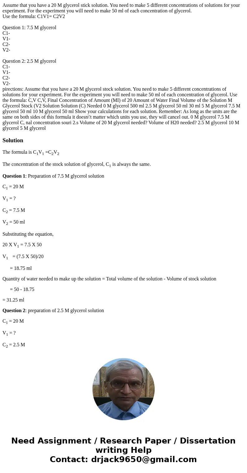 Assume that you have a 20 M glycerol stick solution. You need to make 5 different concentrations of solutions for your experiment. For the experiment you will n