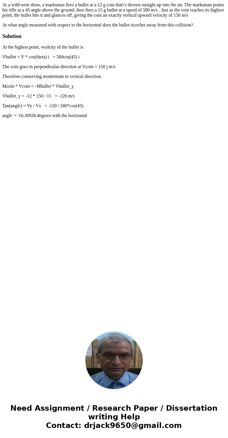 At a wild-west show, a marksman fires a bullet at a 12 g coin that\'s thrown straight up into the air. The marksman points his rifle at a 45 angle above the gro