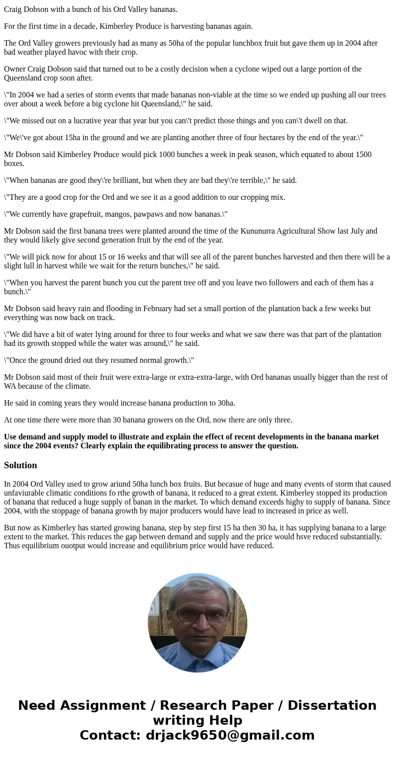 Banana growers are back Rourke Walsh April 24, 2014, 7:34 am The Western Australian Craig Dobson with a bunch of his Ord Valley bananas. For the first time in a Banana growers are back Rourke Walsh April 24, 2014, 7:34 am The Western Australian Craig Dobson with a bunch of his Ord Valley bananas. For the first time in a