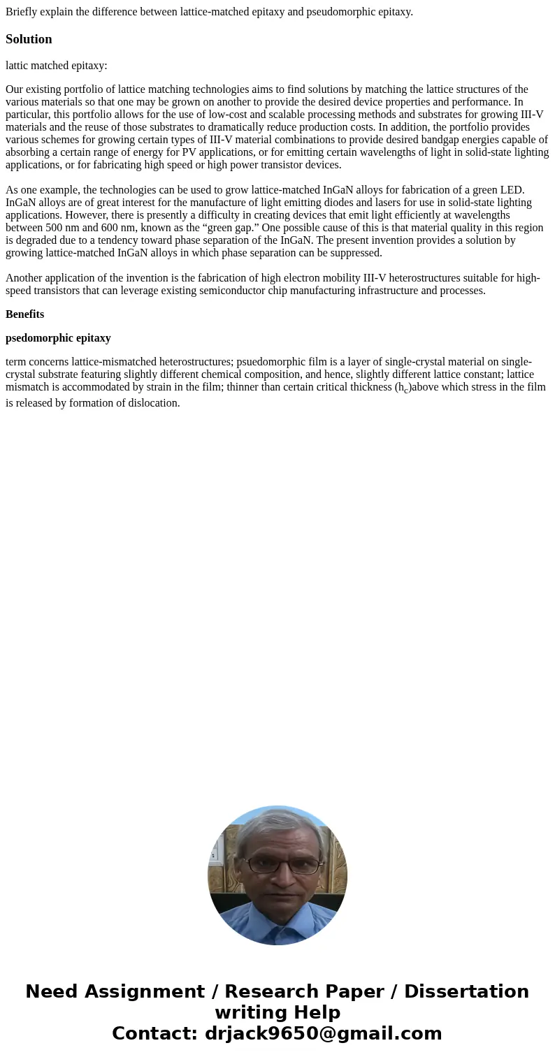  Briefly explain the difference between lattice-matched epitaxy and pseudomorphic epitaxy.Solutionlattic matched epitaxy: Our existing portfolio of lattice matc