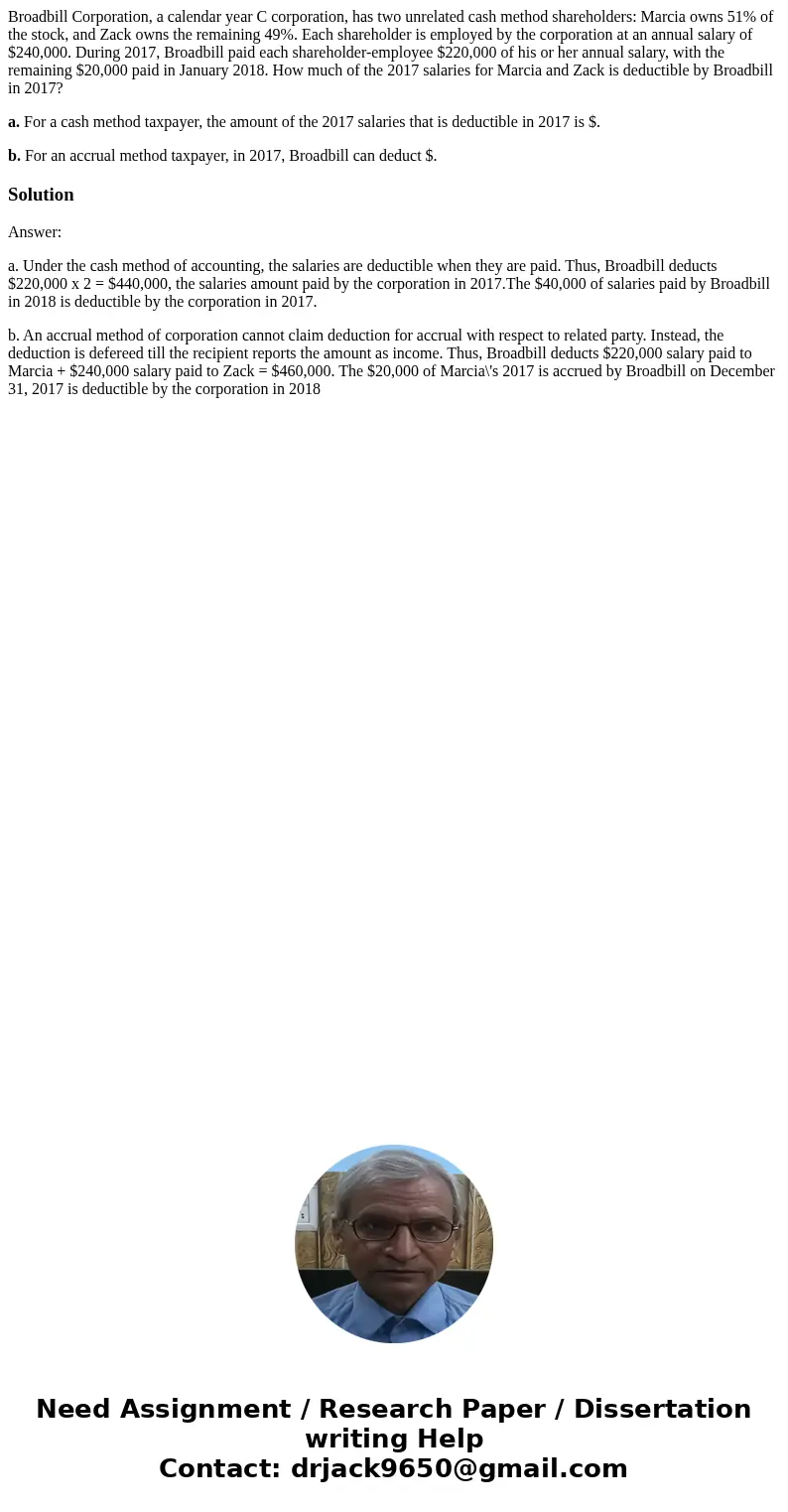 Broadbill Corporation, a calendar year C corporation, has two unrelated cash method shareholders: Marcia owns 51% of the stock, and Zack owns the remaining 49%.