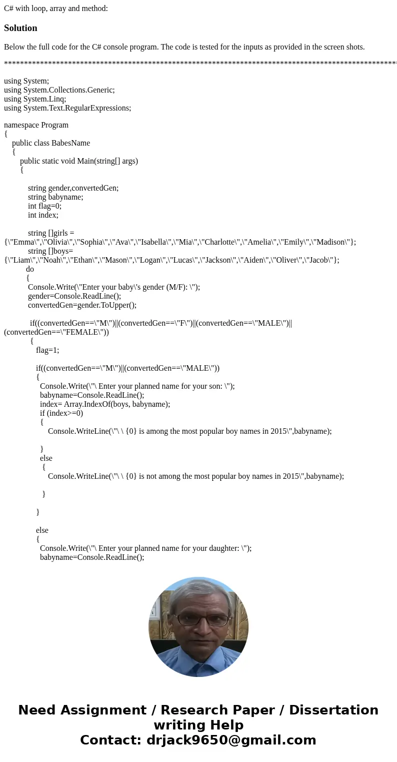 C# with loop, array and method:SolutionBelow the full code for the C# console program. The code is tested for the inputs as provided in the screen shots. ****** C# with loop, array and method:SolutionBelow the full code for the C# console program. The code is tested for the inputs as provided in the screen shots. ******