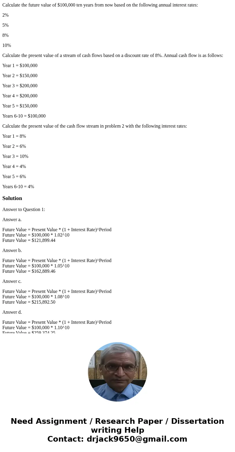 Calculate the future value of $100,000 ten years from now based on the following annual interest rates: 2% 5% 8% 10% Calculate the present value of a stream of 