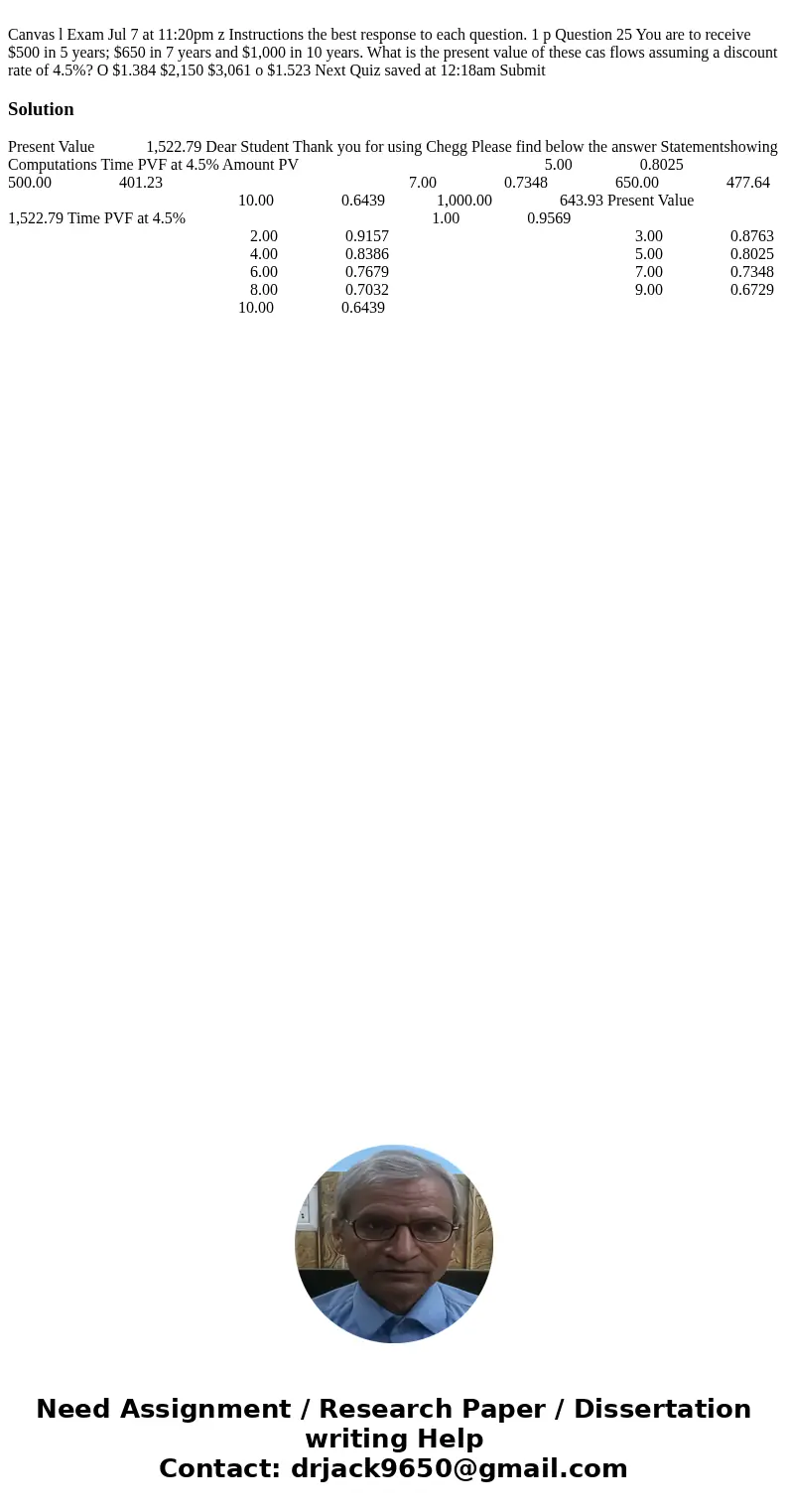  Canvas l Exam Jul 7 at 11:20pm z Instructions the best response to each question. 1 p Question 25 You are to receive $500 in 5 years; $650 in 7 years and $1,00