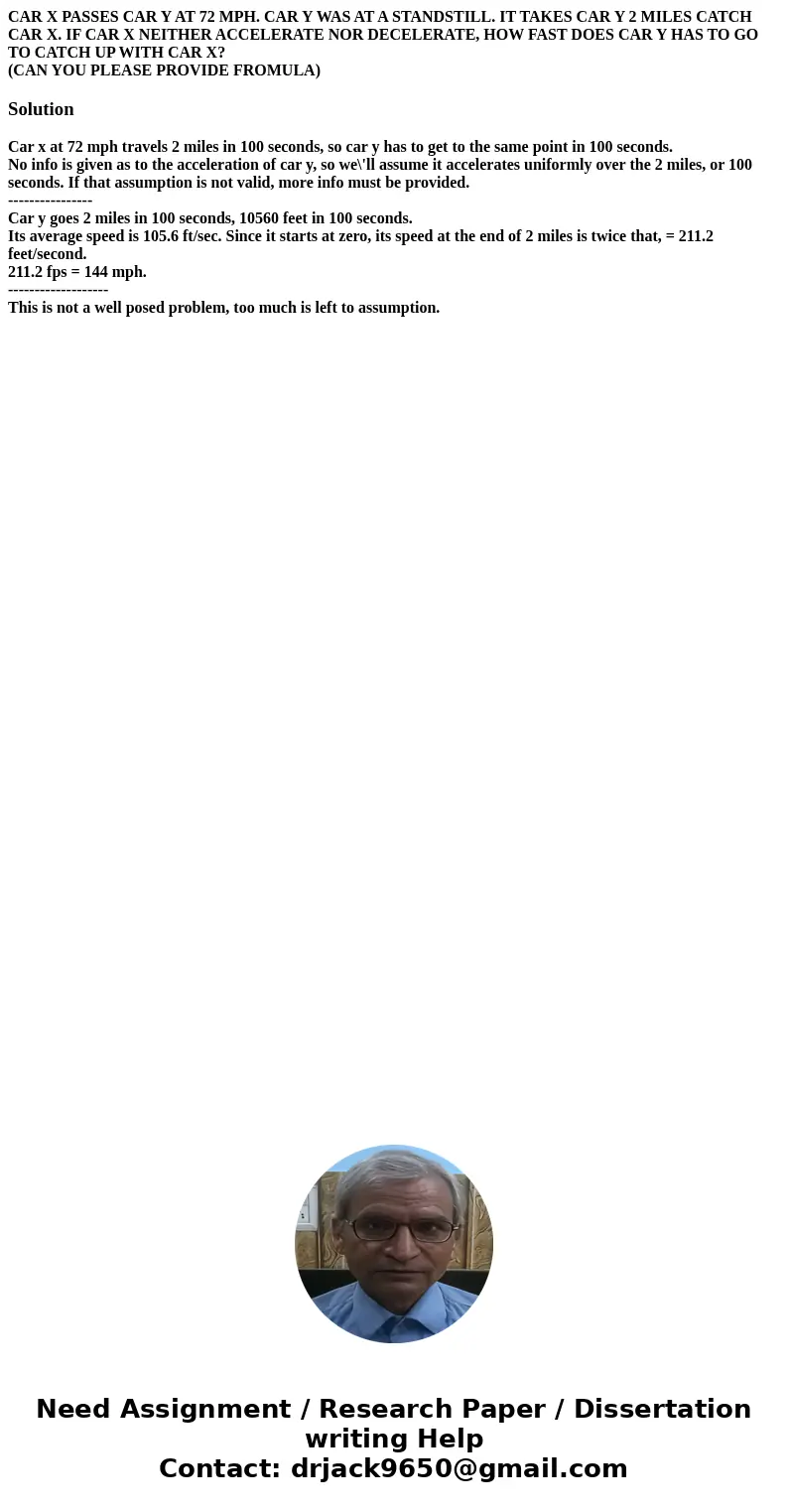CAR X PASSES CAR Y AT 72 MPH. CAR Y WAS AT A STANDSTILL. IT TAKES CAR Y 2 MILES CATCH CAR X. IF CAR X NEITHER ACCELERATE NOR DECELERATE, HOW FAST DOES CAR Y HAS