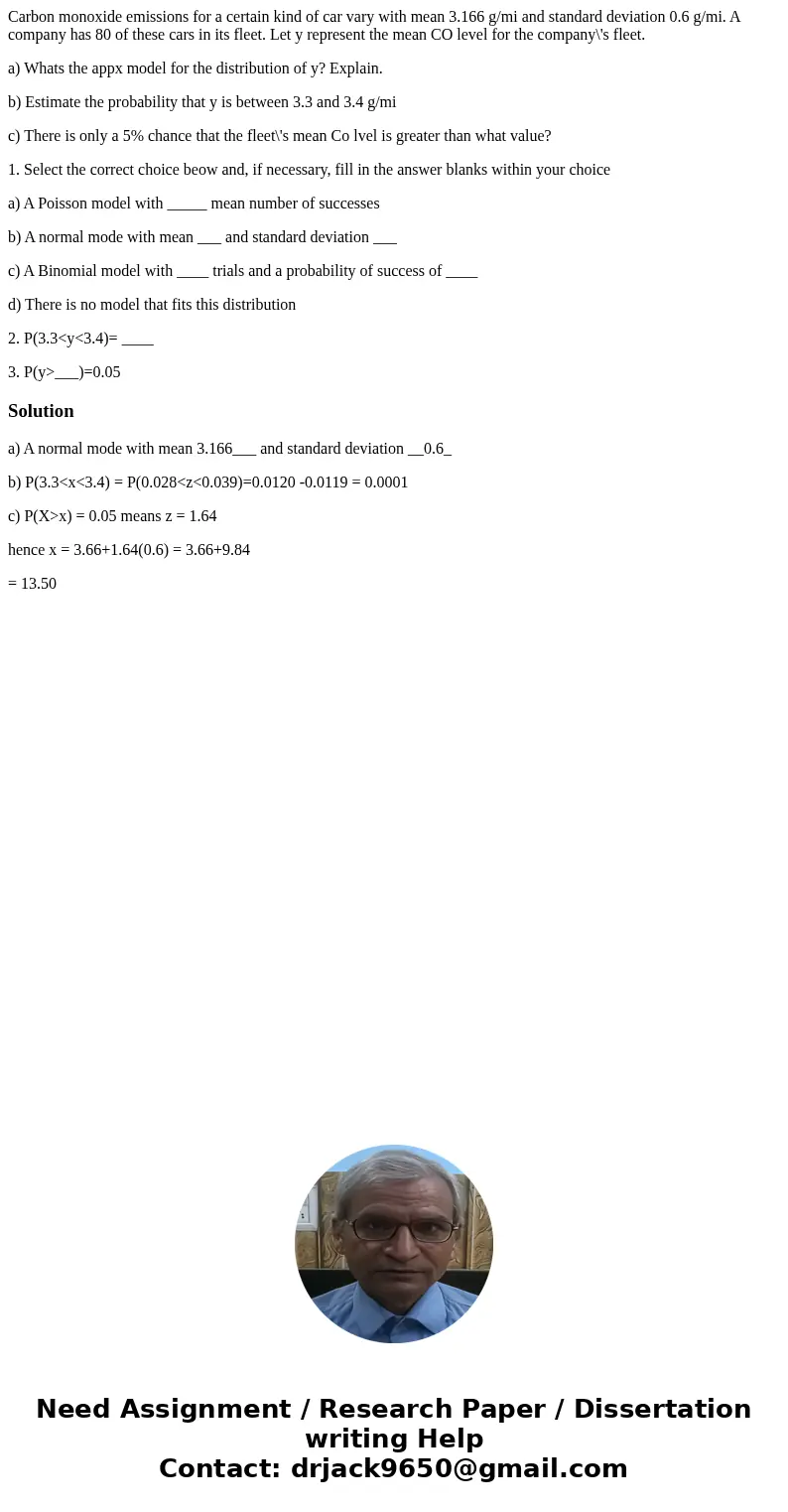 Carbon monoxide emissions for a certain kind of car vary with mean 3.166 g/mi and standard deviation 0.6 g/mi. A company has 80 of these cars in its fleet. Let  Carbon monoxide emissions for a certain kind of car vary with mean 3.166 g/mi and standard deviation 0.6 g/mi. A company has 80 of these cars in its fleet. Let