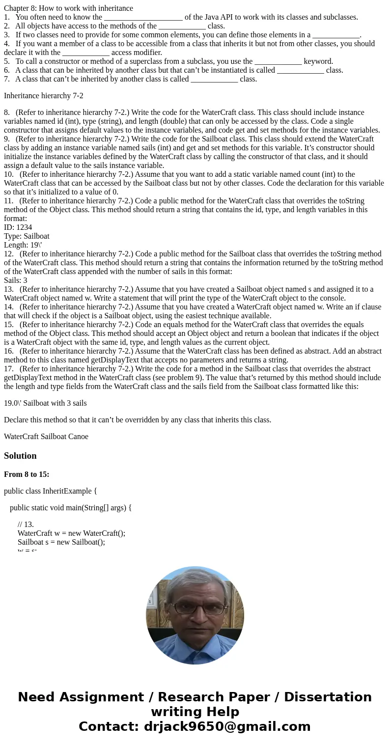 Chapter 8: How to work with inheritance 1. You often need to know the ____________________ of the Java API to work with its classes and subclasses. 2. All objec Chapter 8: How to work with inheritance 1. You often need to know the ____________________ of the Java API to work with its classes and subclasses. 2. All objec