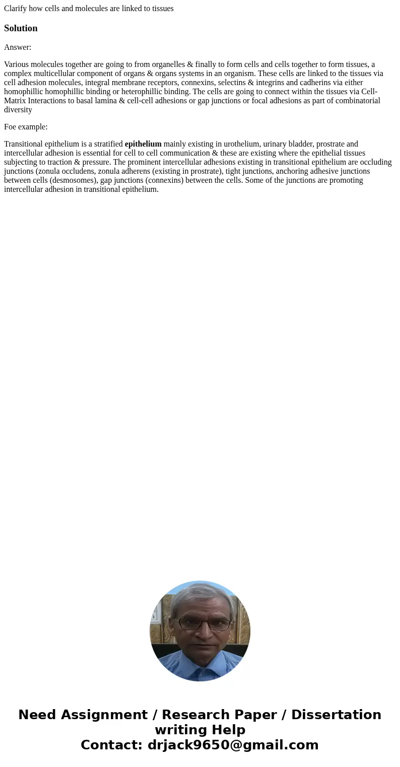 Clarify how cells and molecules are linked to tissuesSolutionAnswer: Various molecules together are going to from organelles & finally to form cells and cel Clarify how cells and molecules are linked to tissuesSolutionAnswer: Various molecules together are going to from organelles & finally to form cells and cel