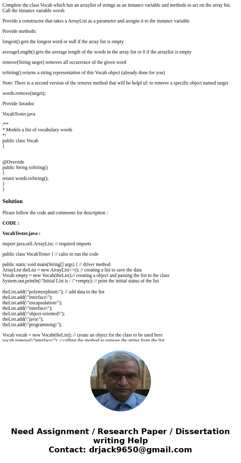 Complete the class Vocab which has an arraylist of strings as an instance variable and methods to act on the array list. Call the instance variable words Provid Complete the class Vocab which has an arraylist of strings as an instance variable and methods to act on the array list. Call the instance variable words Provid