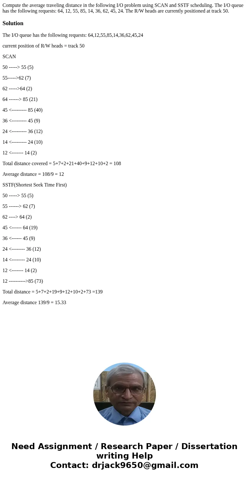 Compute the average traveling distance in the following I/O problem using SCAN and SSTF scheduling. The I/O queue has the following requests: 64, 12, 55, 85, 14