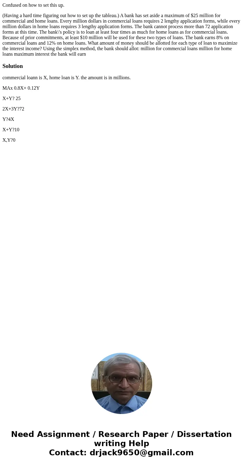 Confused on how to set this up. (Having a hard time figuring out how to set up the tableau.) A bank has set aside a maximum of $25 million for commercial and ho