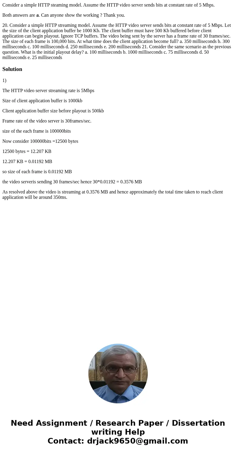 Consider a simple HTTP steaming model. Assume the HTTP video server sends bits at constant rate of 5 Mbps. Both answers are a. Can anyone show the working ? Tha Consider a simple HTTP steaming model. Assume the HTTP video server sends bits at constant rate of 5 Mbps. Both answers are a. Can anyone show the working ? Tha