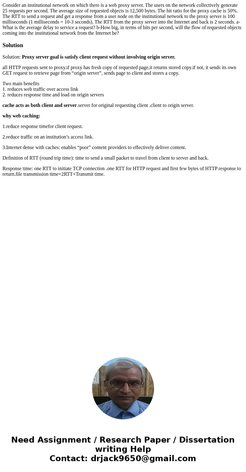 Consider an institutional network on which there is a web proxy server. The users on the network collectively generate 25 requests per second. The average size 