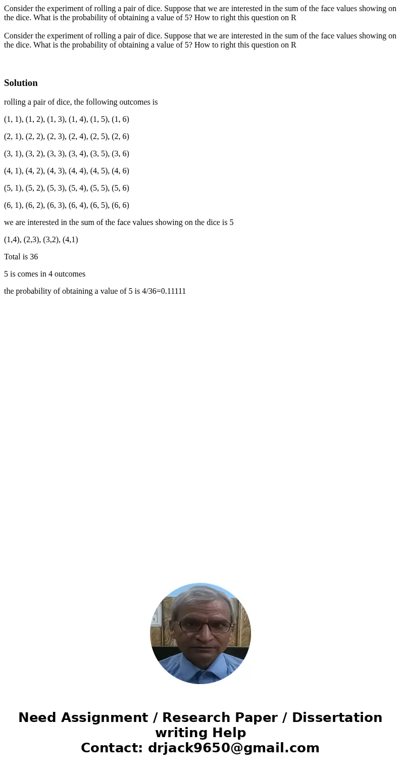 Consider the experiment of rolling a pair of dice. Suppose that we are interested in the sum of the face values showing on the dice. What is the probability of  Consider the experiment of rolling a pair of dice. Suppose that we are interested in the sum of the face values showing on the dice. What is the probability of
