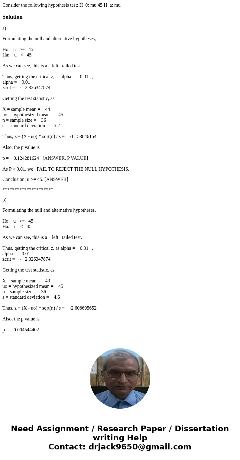  Consider the following hypothesis test: H_0: mu 45 H_a: mu Solutiona) Formulating the null and alternative hypotheses, Ho: u >= 45 Ha: u < 45 As we can s