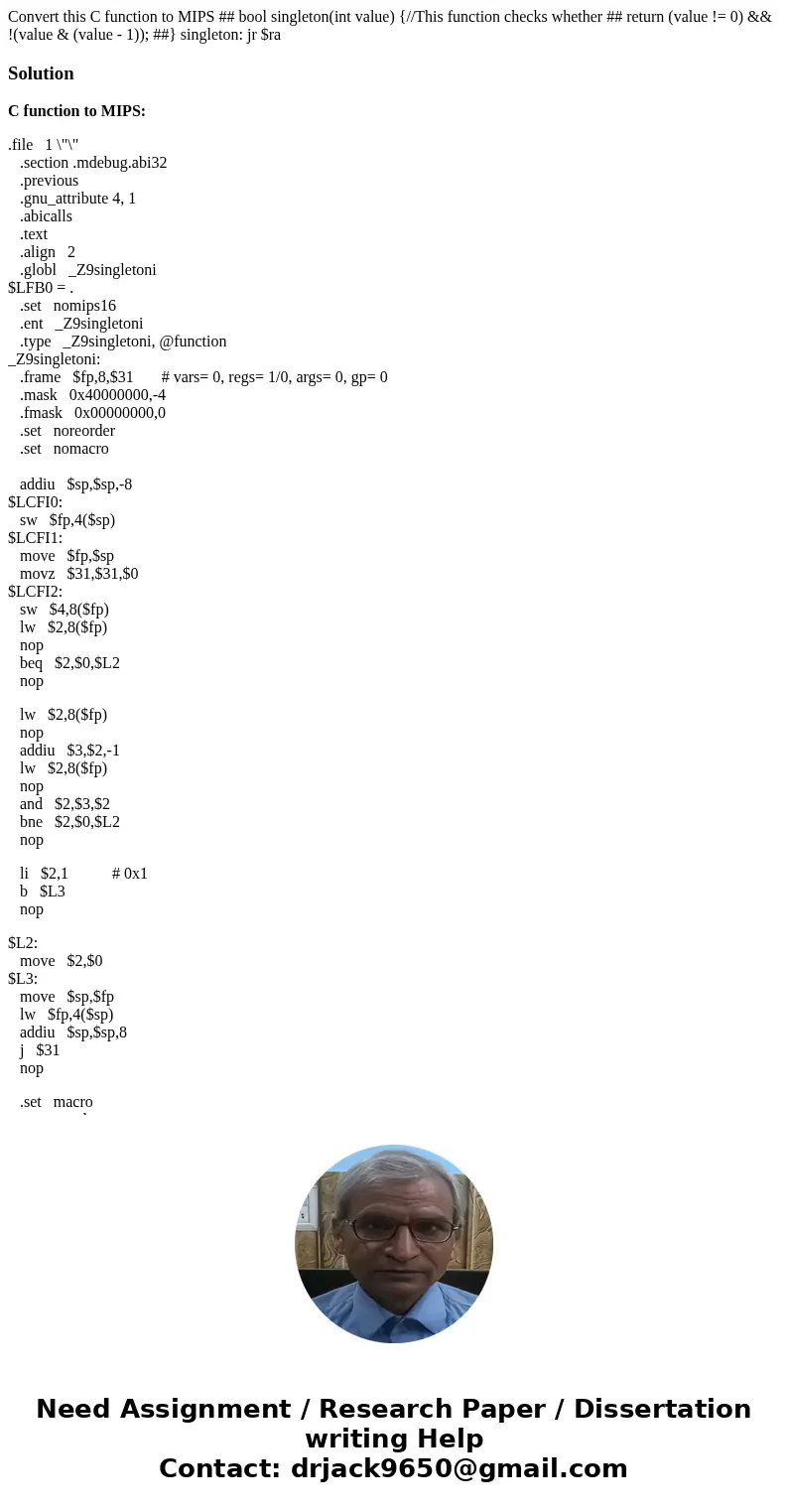 Convert this C function to MIPS ## bool singleton(int value) {//This function checks whether ## return (value != 0) && !(value & (value - 1)); ##}   Convert this C function to MIPS ## bool singleton(int value) {//This function checks whether ## return (value != 0) && !(value & (value - 1)); ##}
