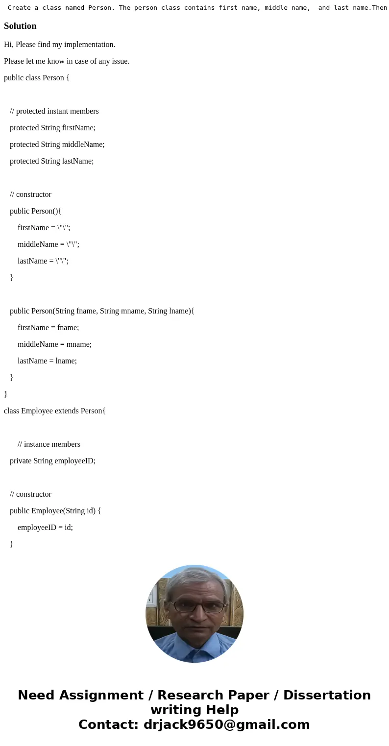 Create a class named Person. The person class contains first name, middle name, and last name.Then create a sub-class named Employee that inherits the properti  Create a class named Person. The person class contains first name, middle name, and last name.Then create a sub-class named Employee that inherits the properti