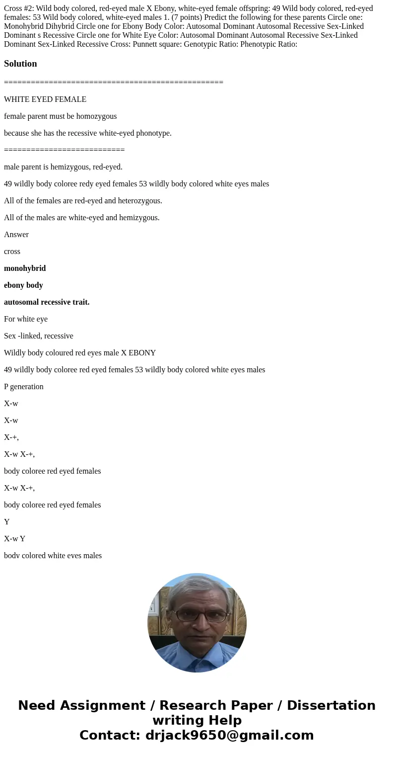 Cross #2: Wild body colored, red-eyed male X Ebony, white-eyed female offspring: 49 Wild body colored, red-eyed females: 53 Wild body colored, white-eyed males Cross #2: Wild body colored, red-eyed male X Ebony, white-eyed female offspring: 49 Wild body colored, red-eyed females: 53 Wild body colored, white-eyed males