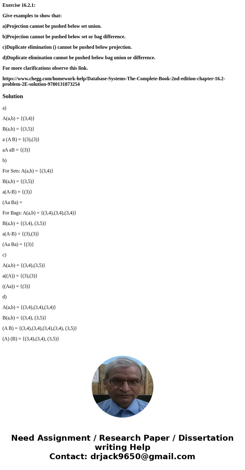 ### Database Systems the Complete Book (2nd Edition) Exercise 16.2.1: Give examples to show that: a)Projection cannot be pushed below set union. b)Projection ca
