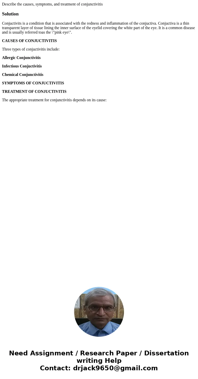 Describe the causes, symptoms, and treatment of conjunctivitisSolutionConjuctivits is a condition that is associated with the redness and inflammation of the co Describe the causes, symptoms, and treatment of conjunctivitisSolutionConjuctivits is a condition that is associated with the redness and inflammation of the co